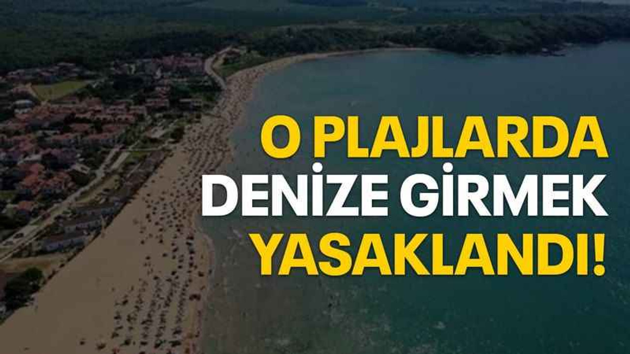 O plajlarda denize girmek yasaklandı!